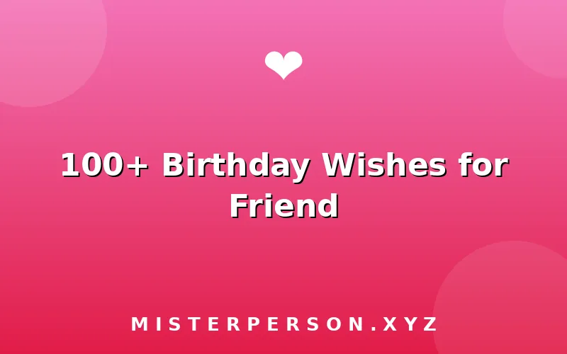 100+ Birthday Wishes for Friend