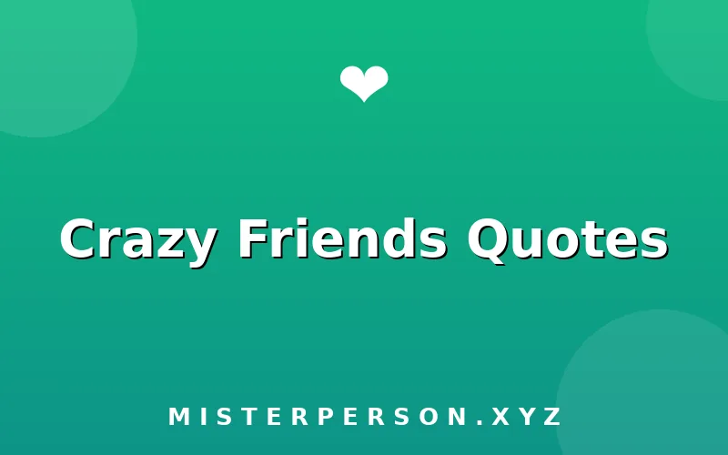 Crazy Friends Quotes