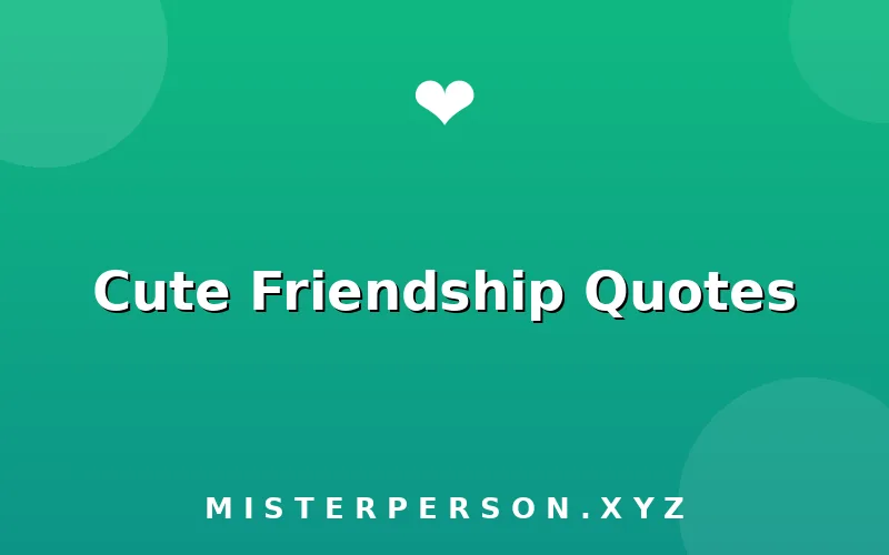 Cute Friendship Quotes
