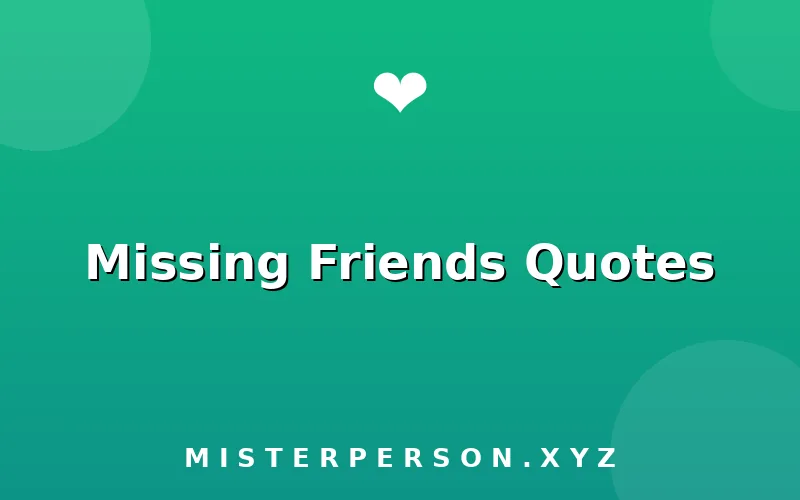 Missing Friends Quotes
