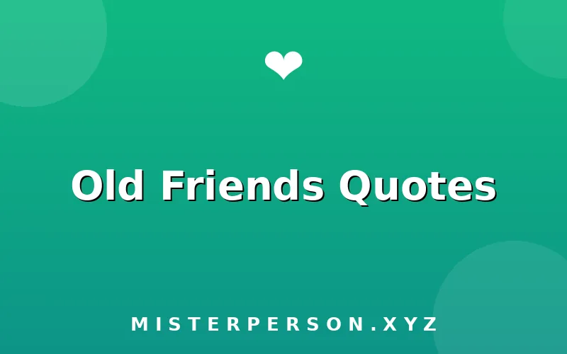 Old Friends Quotes