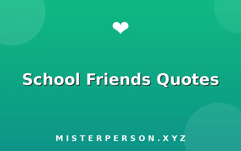School Friends Quotes