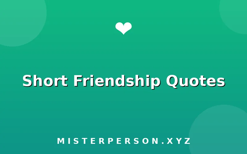 Short Friendship Quotes